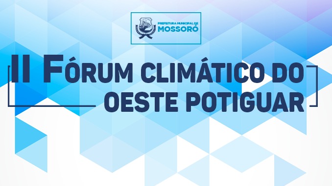 Prefeitura realizará II Fórum Climático do Oeste Potiguar no dia 17