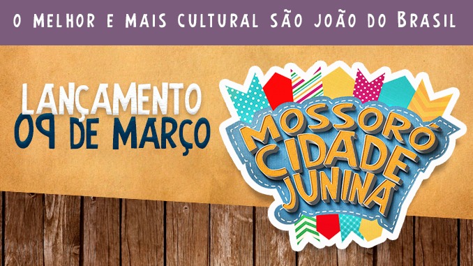 Cultura anuncia lançamento do projeto do Mossoró Cidade Junina 2018